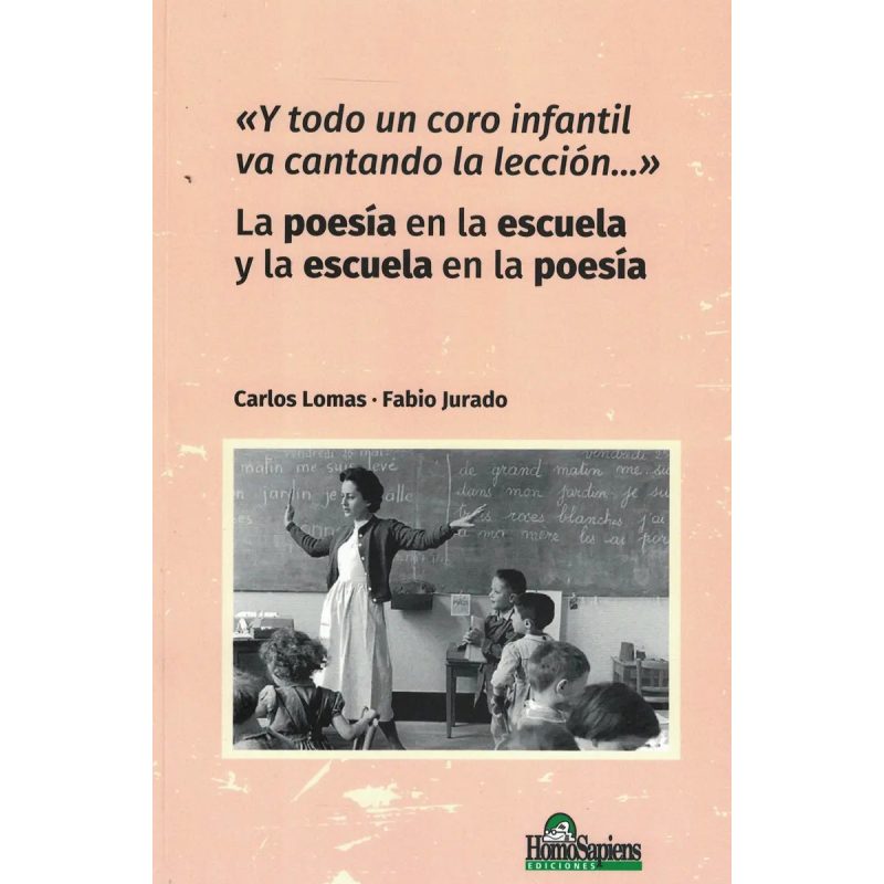 Y TODO UN CORO INFANTIL VA CANTANDO LA LECCION…" LA POESIA EN LA ESCUELA Y LA ESCUELA EN LA POESIA