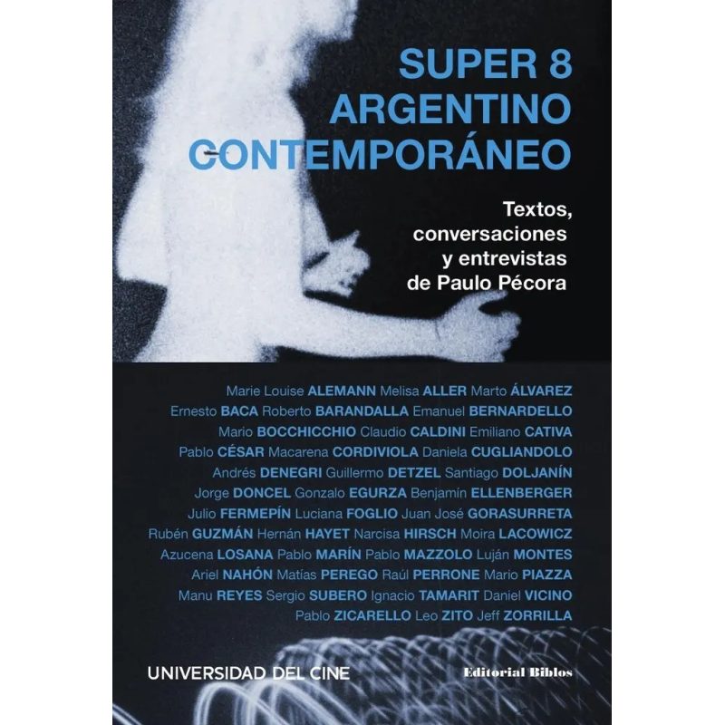 SUPER 8 ARGENTINO CONTEMPORANEO TEXTOS CONVERSACIONES Y ENTREVISTAS DE PAULO PECORA