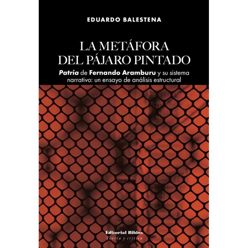 LA METAFORA DEL PAJARO PINTADO PATRIA DE FERNANDO ARAMBURU Y SU SISTEMA NARRATIVO UN ENSAYO DE ANALISIS ESTRUCTURAL