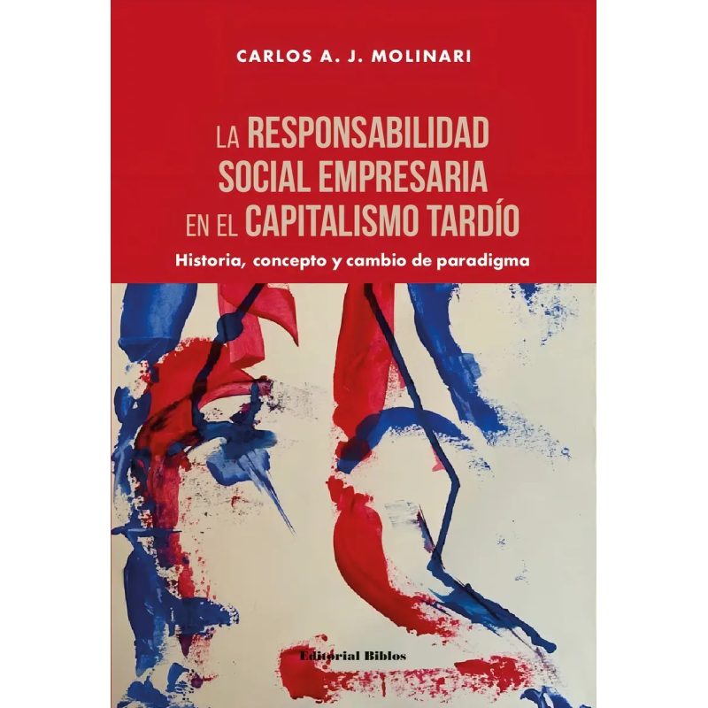 LA RESPONSABILIDAD SOCIAL EMPRESARIA EN EL CAPITALISMO TARDIO HISTORIA CONCEPTO Y CAMBIO DE PARADIGMA