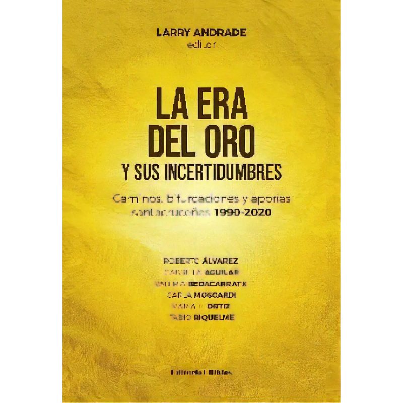 LA ERA DEL ORO Y SUS INCERTIDUMBRES CAMINOS BIFURCACIONES Y APORIAS SANTACRUCEÑAS 1990 - 2020