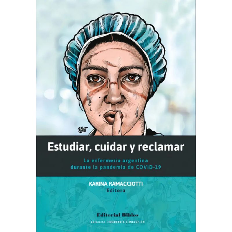 ESTUDIAR CUIDAR Y RECLAMAR LA ENFERMERIA ARGENTINA DURANTE LA PANDEMIA DE COVID-19