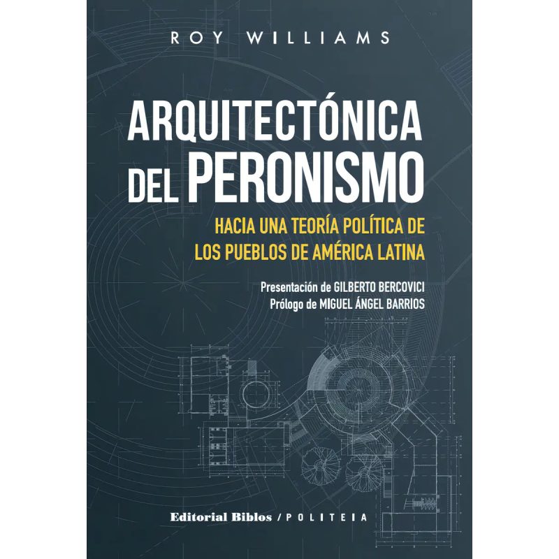 ARQUITECTONICA DEL PERONISMO HACIA UNA TEORIA POLITICA DE LOS PUEBLOS DE LATINO AMERICA