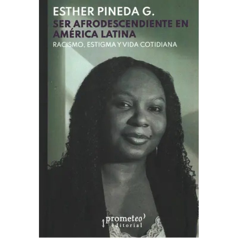 SER AFRODESCENDIENTE EN AMERICA LATINA RACISMO ESTIGMA Y VIDA COTIDIANA