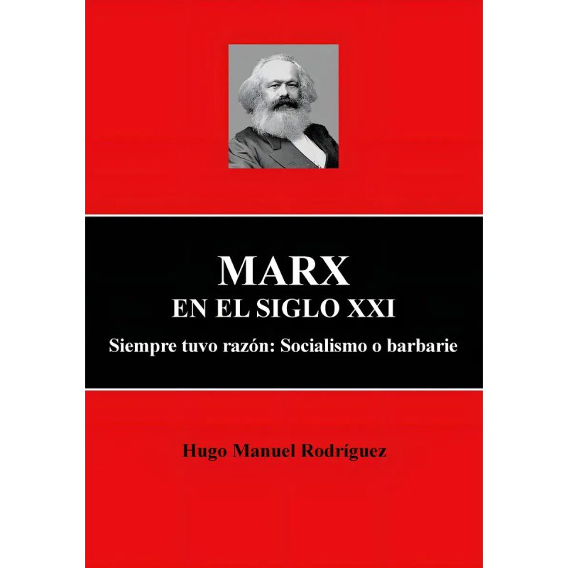 MARX EN EL SIGLO XXI SIEMPRE TUVO RAZON SOCIALISMO O BARBARIE