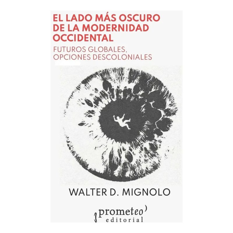 LADO MAS OSCURO DE LA MODERNIDAD OCCIDENTAL EL FUTUROS GLOBALES OPCIONES DESCOLONIALES