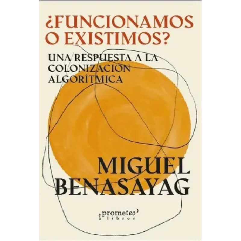 FUNCIONAMOS O EXISTIMOS UNA RESPUESTA A LA COLONIZACION ALGORITMICA