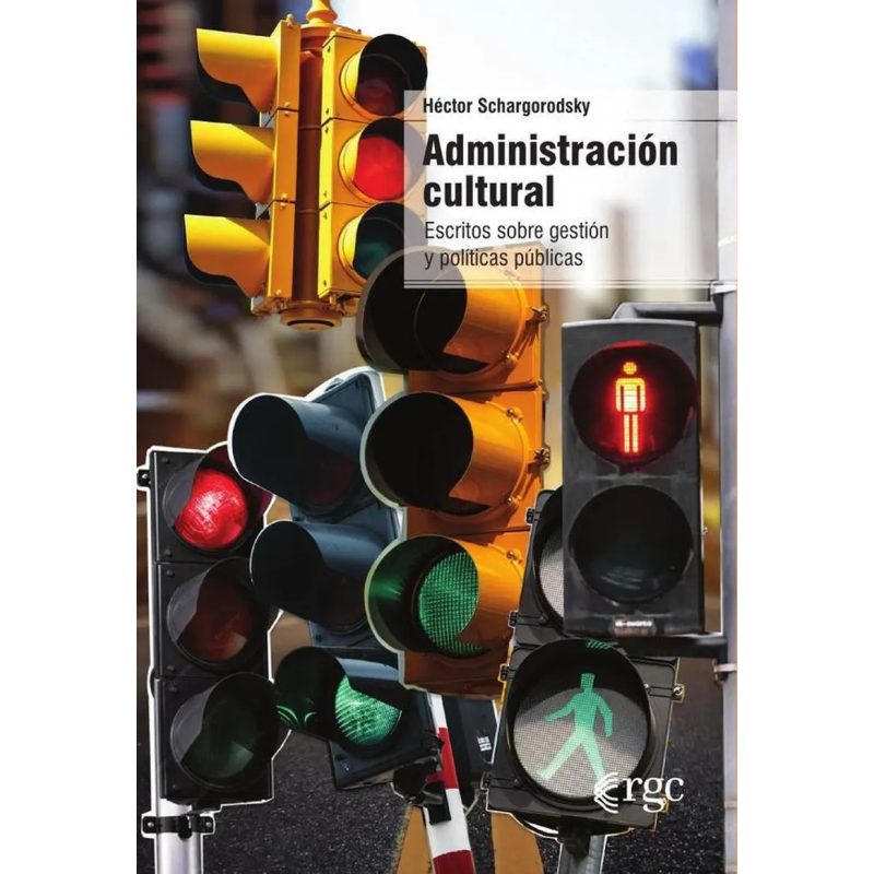 ADMINISTRACION CULTURAL ESCRITOS SOBRE GESTION Y POLITICAS PUBLICAS