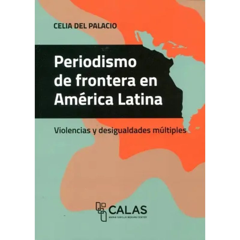 PERIODISMO DE FRONTERA EN AMERICA LATINA VIOLENCIAS Y DESIGUALDADES MULTIPLES