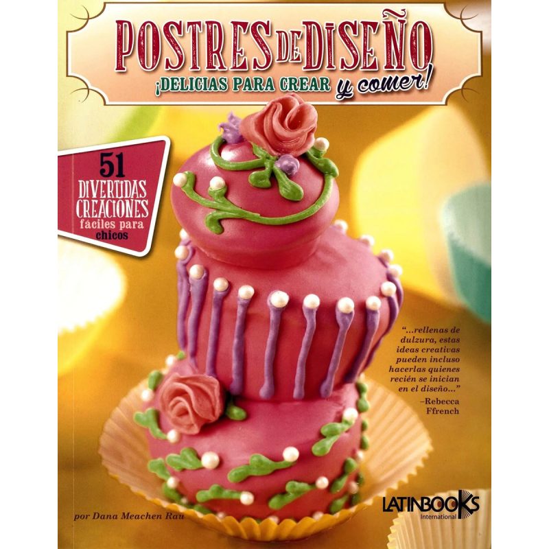 POSTRES DE DISEÑO - DELICIAS PARA CREAR Y COMER